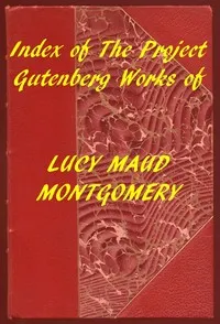 Index of the Project Gutenberg Works of Lucy Maud Montgomery — L. M. (Lucy Maud) Montgomery cover