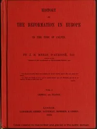History of the Reformation in Europe in the Time of Calvin. Vol. 1 (of 8) — J. H. (Jean Henri) Merle d'Aubigné cover