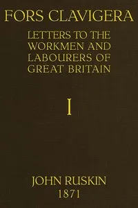 Fors Clavigera (Volume 1 of 8): Letters to the workmen and labourers of Great Britain — John Ruskin cover