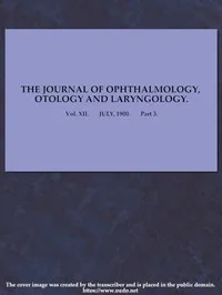 The Journal of Ophthalmology, Otology and Laryngology. Vol. XII. July, 1900. Part 3. — Various cover