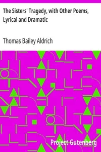 The Sisters' Tragedy, with Other Poems, Lyrical and Dramatic — Thomas Bailey Aldrich cover