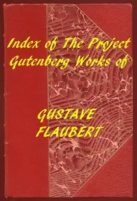 Index of the Project Gutenberg Works of Gustave Flaubert — Gustave Flaubert cover