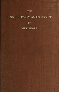 The Englishwoman in Egypt: Letters from Cairo, Written During a Residence There in 1842, 3, & 4 — Sophia Lane Poole cover