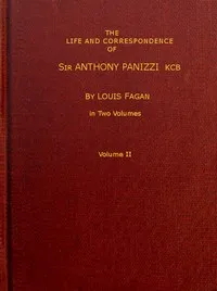 The life and correspondence of Sir Anthony Panizzi, K.C.B., Vol. 2 (of 2): Late principal librarian of the British museum, senator of Italy, etc. — Louis Fagan cover