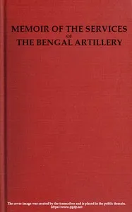 Memoir of the Services of the Bengal Artillery: From the Formation of the Corps to the Present Time, with Some Account of Its Internal Organization — E. (Edmond) Buckle cover
