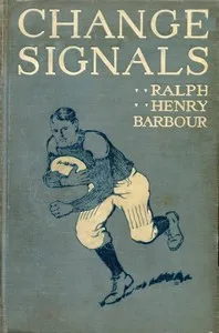 Change Signals: A Story of the New Football — Ralph Henry Barbour cover
