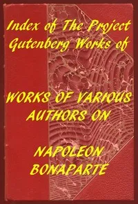 Index of the Project Gutenberg Works of Various Authors on Napoleon Bonaparte — Various cover