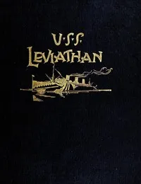 History of the U.S.S. Leviathan, cruiser and transport forces, United States Atlantic fleet: Compiled from the ship's log and data gathered by the history committee on board the ship — U.S.S. Leviathan History Committee cover