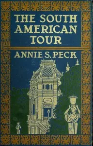 The South American Tour — Annie S. (Annie Smith) Peck cover