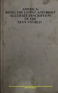 America: Being the Latest, and Most Accurate Description of the Nevv VVorld: Containing the Original of the Inhabitants, and the Remarkable Voyages Thither. The Conquest of the Vast Empires of Mexico and Peru, and Other Large Provinces and Territorie — John Ogilby cover