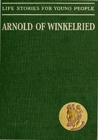 Arnold of Winkelried, the Hero of Sempach — Gustav Höcker cover