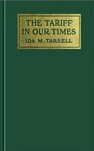 The Tariff in Our Times — Ida M. (Ida Minerva) Tarbell cover