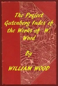 Index of the Project Gutenberg Works of William Wood — William Wood cover