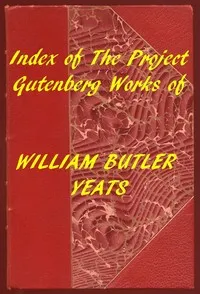 Index of the Project Gutenberg Works of William Butler Yeats — W. B. (William Butler) Yeats cover