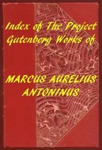 Index of the Project Gutenberg Works of Marcus Aurelius Antoninus — Emperor of Rome Marcus Aurelius cover