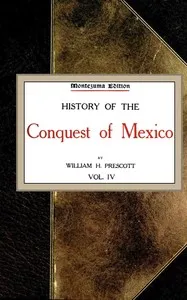 History of the Conquest of Mexico; vol. 4/4 — William Hickling Prescott cover