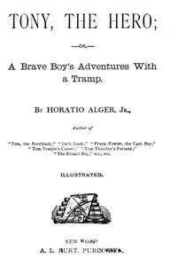 Tony, the Hero; Or, A Brave Boy's Adventures with a Tramp — Horatio, Jr. Alger cover