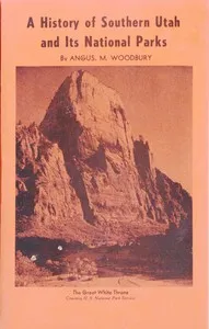 A History of Southern Utah and Its National Parks (Revised) — Angus M. (Angus Munn) Woodbury cover