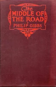 The Middle of the Road: A Novel — Philip Gibbs cover