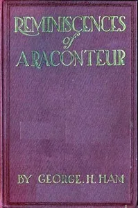 Reminiscences of a Raconteur, Between the '40s and the '20s — George H. (George Henry) Ham cover