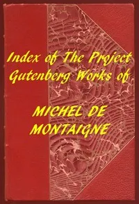 Index of the Project Gutenberg Works of Michel De Montaigne — Michel de Montaigne cover