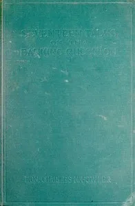 Seventeen Talks on the Banking Question: Between Uncle Sam and Mr. Farmer, Mr. Banker, Mr. Lawyer, Mr. Laboringman, Mr. Merchant, Mr. Manufacturer — Charles N. (Charles Newell) Fowler cover