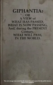 Giphantia: Or a View of What Has Passed, What Is Now Passing, and, During the Present Century, What Will Pass, in the World. — Charles-François Tiphaigne de La Roche cover