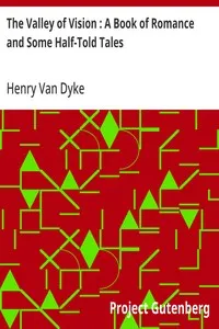 The Valley of Vision : A Book of Romance and Some Half-Told Tales — Henry Van Dyke cover