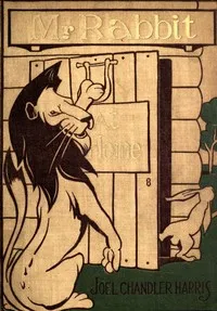 Mr. Rabbit at Home: A sequel to Little Mr. Thimblefinger and his Queer Country — Joel Chandler Harris cover