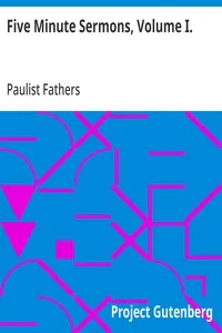 Five Minute Sermons, Volume I.: For Low Masses on All Sundays of the Year by Priests of the Congregation of St. Paul — Paulist Fathers cover