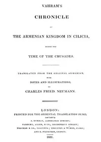 Vahram's chronicle of the Armenian kingdom in Cilicia, during the time of the Crusades. — Vahram cover