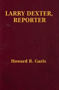 Larry Dexter, Reporter; Or, Strange Adventures in a Great City — Howard Roger Garis cover