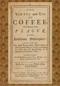 The Virtue and Use of Coffee With Regard to the Plague and Other Infectious Distempers — Richard Bradley cover