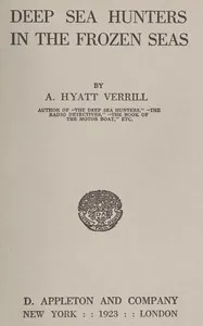 Deep Sea Hunters in the Frozen Seas — A. Hyatt (Alpheus Hyatt) Verrill cover