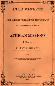 African Colonization by the Free Colored People of the United States, an Indispensable Auxiliary to African Missions.: A Lecture — David Christy cover
