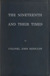 The Nineteenth and Their Times: Being an Account of the Four Cavalry Regiments in the British Army That Have Borne the Number Nineteen and of the Campaigns in Which They Served — J. (John) Biddulph cover