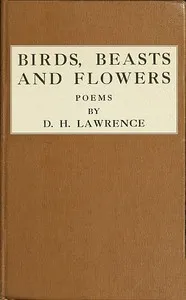 Birds, Beasts and Flowers: Poems by D. H. Lawrence — D. H. (David Herbert) Lawrence cover