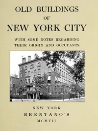 Old Buildings of New York, With Some Notes Regarding Their Origin and Occupants — Anonymous cover