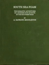 South Sea Foam: The romantic adventures of a modern Don Quixote in the southern seas — A. (Arnold) Safroni-Middleton cover