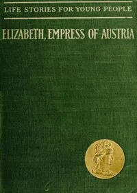 Elizabeth, Empress of Austria and Queen of Hungary — Carl Küchler cover