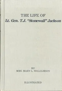 The Life of Gen. Thos. J. Jackson, "Stonewall": For the Young (Fourth Reader Grade), in Easy Words — Mary L. (Mary Lynn) Williamson cover