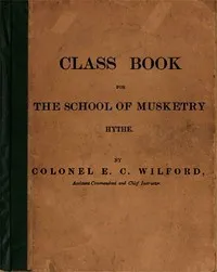 Class Book for the School of Musketry, Hythe: Prepared for the Use of Officers — Ernest Christian Wilford cover