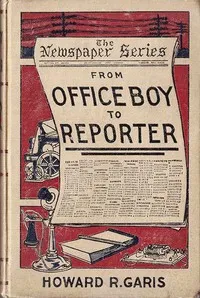 From Office Boy to Reporter; Or, The First Step in Journalism — Howard Roger Garis cover