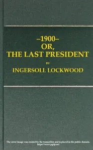1900; or, The last President — Ingersoll Lockwood cover