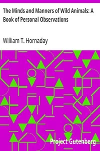 The Minds and Manners of Wild Animals: A Book of Personal Observations — William T. (William Temple) Hornaday cover