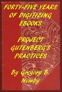 Forty-Five Years of Digitizing Ebooks: Project Gutenberg's Practices — Gregory B. Newby cover