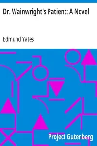Dr. Wainwright's Patient: A Novel — Edmund Yates cover