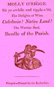 Molly O'Rigge: Sit Ye Awhile and Tipple a Bit. The Delights of Wine. Caledonia! Native Land! The Warrior Bard. Beadle of the Parish. — Unknown cover