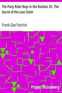 The Pony Rider Boys in the Rockies; Or, The Secret of the Lost Claim — Frank Gee Patchin cover