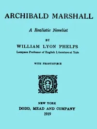 Archibald Marshall, a Realistic Novelist — William Lyon Phelps cover